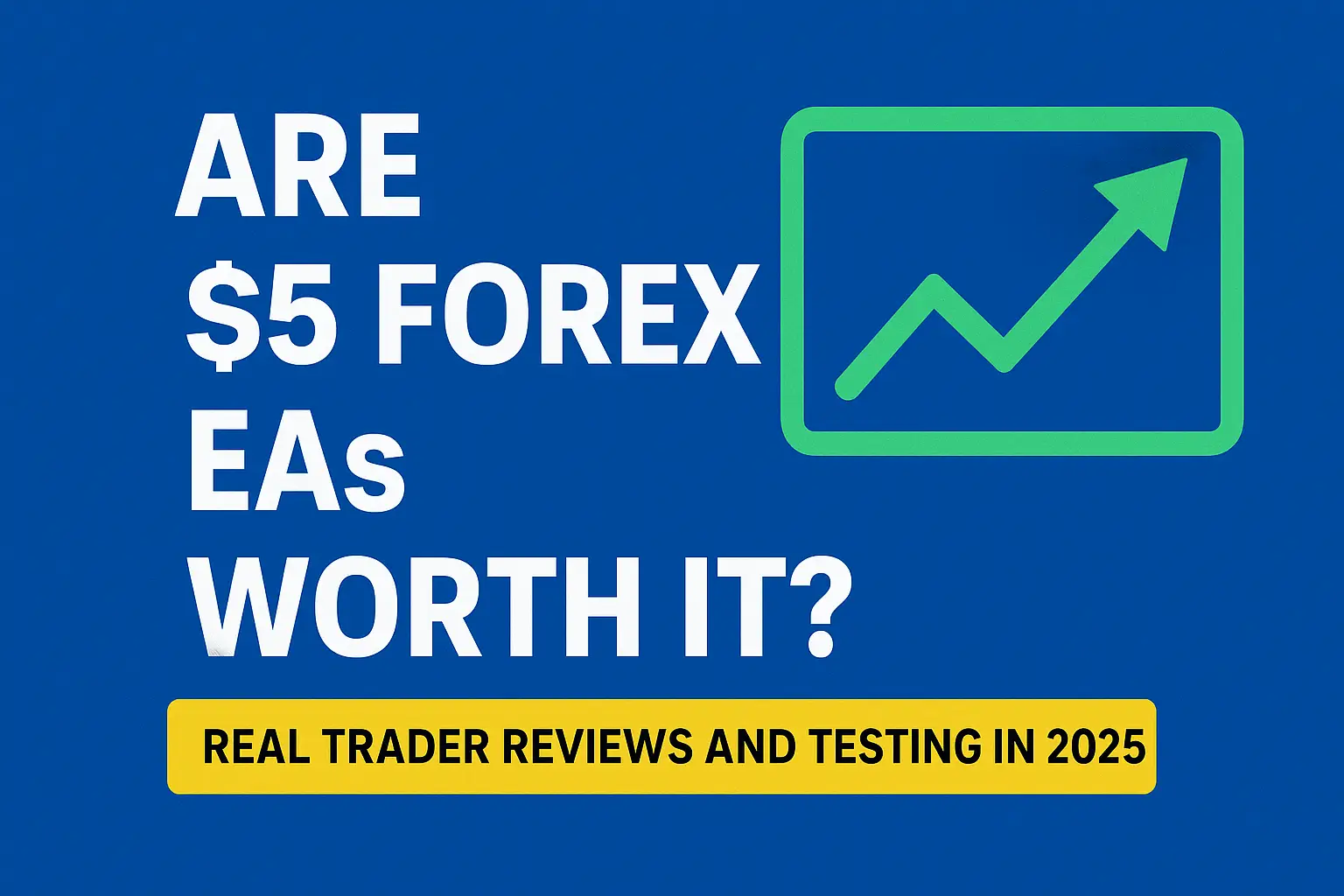 Are $5 Forex EAs Worth It_ Real Trader Reviews and Testing in 2025