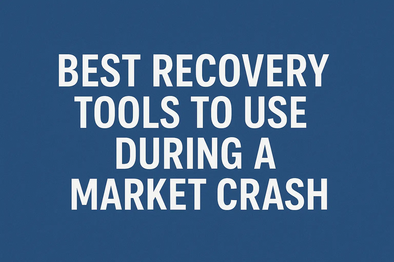 Best Recovery Tools to Use During a Market Crash