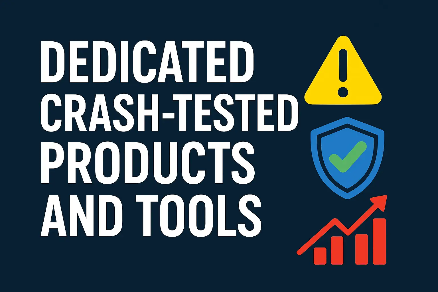 Dedicated Crash-Tested Products and Tools 